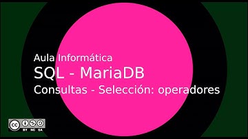 SQL - MariaDB: Consultas - Selección: operadores lógicos y de comparación