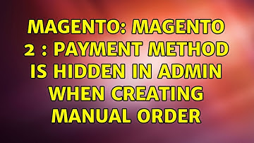 Magento: Magento 2 : Payment Method is Hidden in Admin When Creating Manual Order