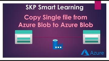 SKP Smart Learning -  Copy Sigle file from Azure Blob To Blob