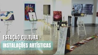 Estação Cultura -  Arte - Instalações Artísticas  (22/03/2023)