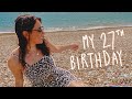 How I spent my 27th Birthday 🥳