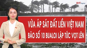 Trực tiếp: Vừa áp sát đất liền, Bão số 10 Bualoi lập tức vọt lên, 3 tỉnh đặc biệt nguy hiểm