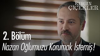 Nazan Oğlumuzu Korumak Istemiş - Kırgın Çiçekler 2. Bölüm