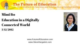 Mimi Ito: Education in a Digitally Connected World