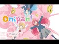 Onipan! OP | ONIPAPAPAN! PAN! 「おにパパパン!パン!」- By ONIPANS!