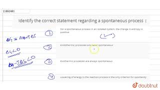 Identify the correct statement regarding a spontaneous process `:`