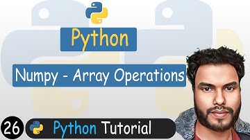 26 - Numpy Array Operations | Scalar, Mathematical, Aggregate Operations |Python Tutorial