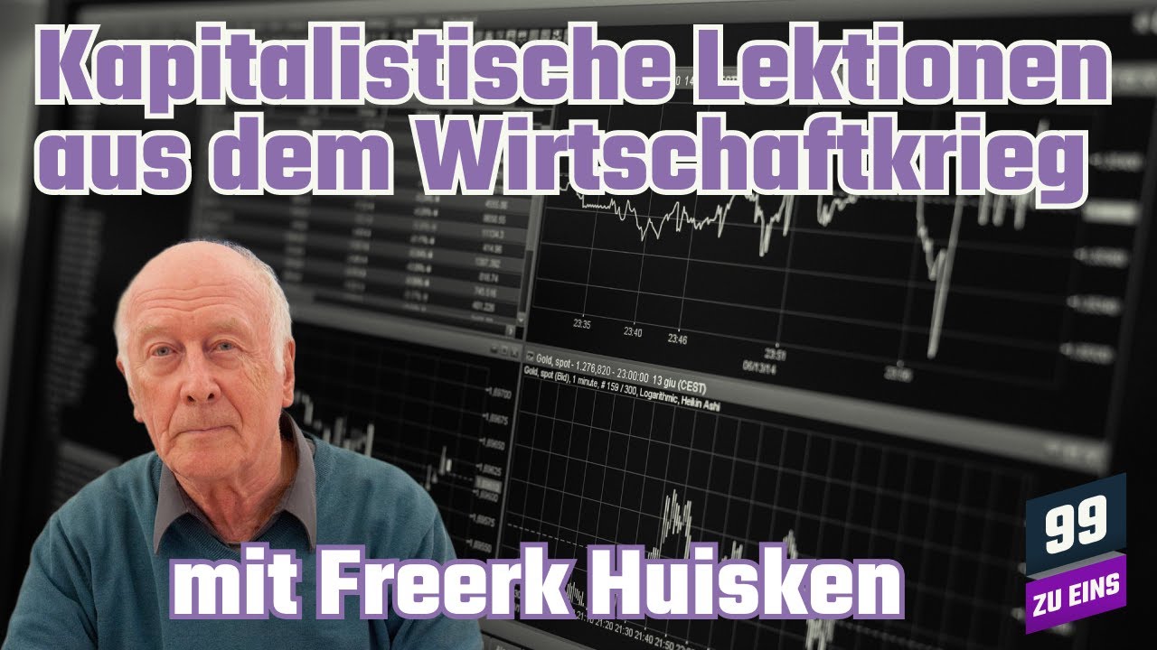 Kapitalistische Lektionen aus dem Wirtschaftskrieg mit Freerk Huisken - 99 ZU EINS Ep. 293