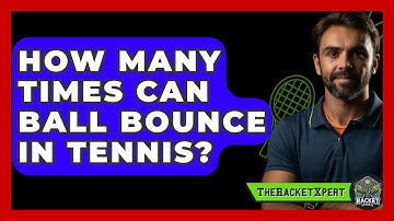 How Many Times Can Ball Bounce In Tennis? - The Racket Xpert