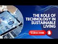 The role of tech in sustainable living technology