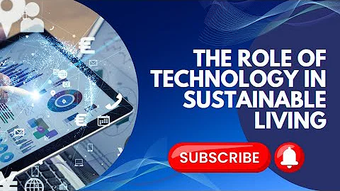 The Role of Tech in Sustainable Living #technology