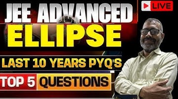 Ellipse JEE Advanced PYQs | Most Important & Tricky Questions Explained 🔥 | IIT JEE Maths