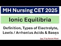 MH Nursing CET 2025 | Ionic Equilibria |Types of Electrolyte ,Lewis/Arrhenius Acids &amp; Bases | L-1