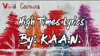 High Times Lyrics (By: K.A.A.N.) |K.A.A.N Lyrics|