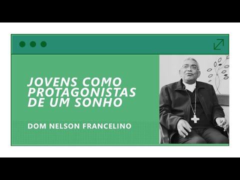 Jovens como Protagonistas de um Sonho | Dom Nelson Francelino