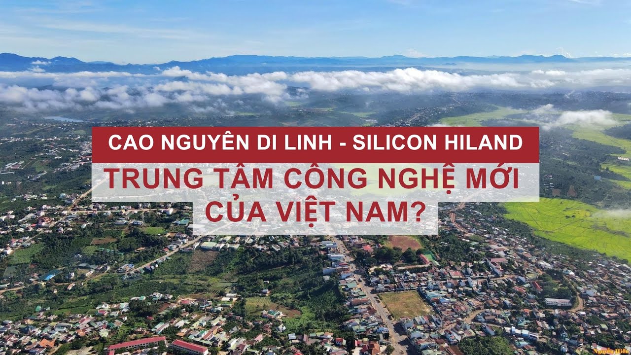 Cao nguyên Di Linh - Trung tâm công nghệ mới của Việt Nam?