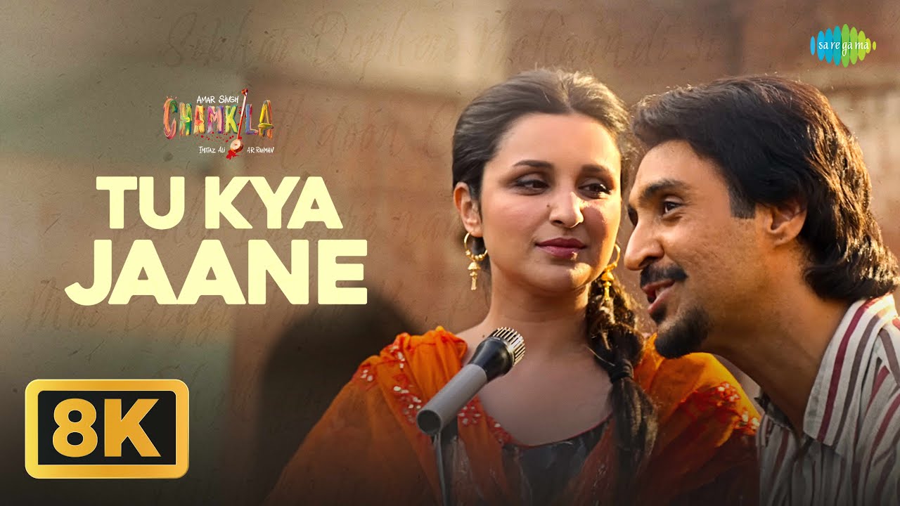 Download Tu Kya Jaane - 8K Video | Amar Singh Chamkila | Diljit Dosanjh, Parineeti, Imtiaz, A.R. Rahman MP3