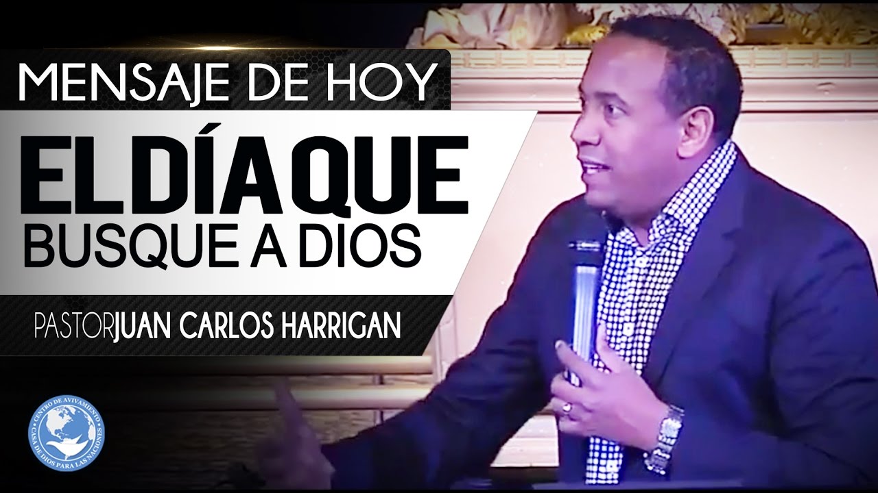El Día Que Busque a Dios - Pastor Juan Carlos Harrigan - YouTube