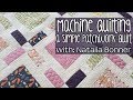 Machine Quilting a Simple Patchwork Quilt with Natalia Bonner -- What is Patreon?