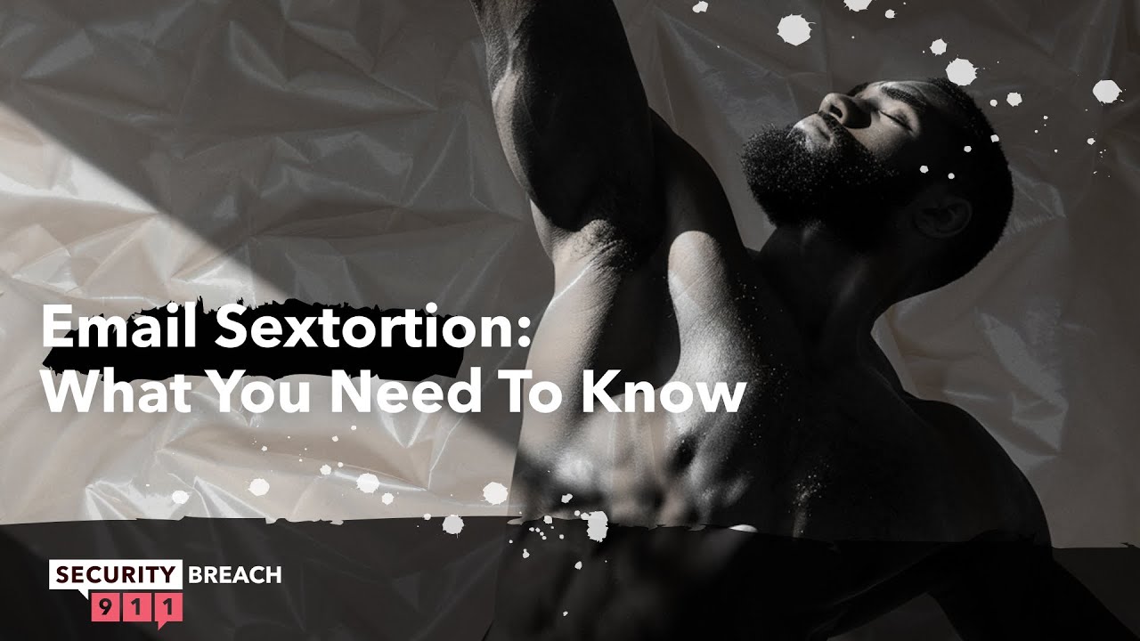 Email Sextortion: What You Need To Know