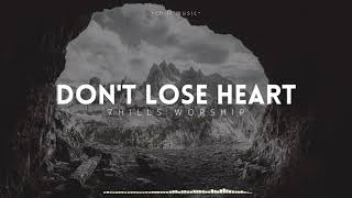 7 Hills Worship - Don't Lose Heart (Lyrics)