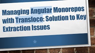 Managing Angular Monorepos with Transloco: Solution to Key Extraction Issues