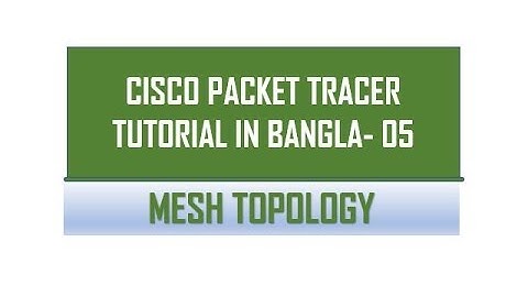 MESH TOPOLOGY || CISCO PACKET TRACER TUTORIAL IN BANGLA (বাংলা) -05