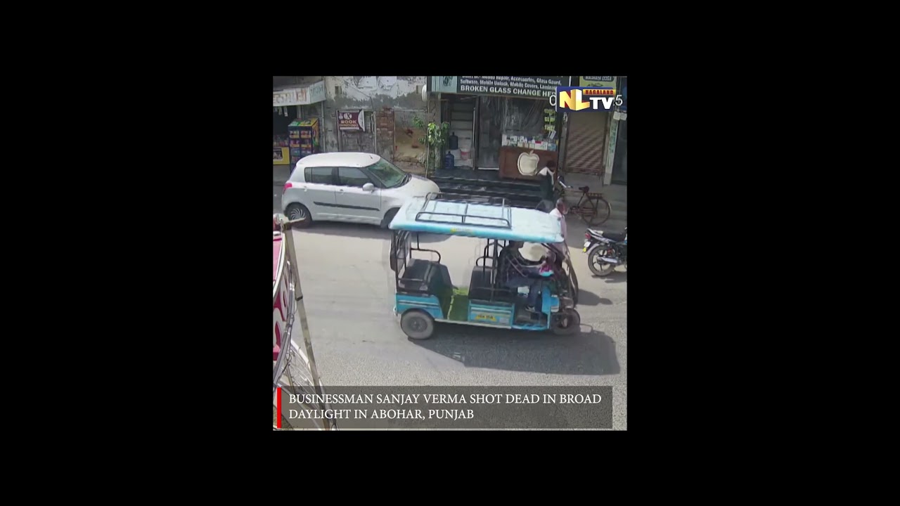 BUSINESSMAN SANJAY VERMA SHOT DEAD IN BROAD DAYLIGHT IN ABOHAR, PUNJAB