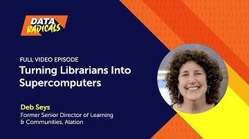 [FULL EPISODE] Turning Data Librarians Into Supercomputers with Deb Seys | Data Radicals Podcast