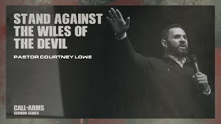 Stand against the wiles of the devil - Pastor Courtney Lowe