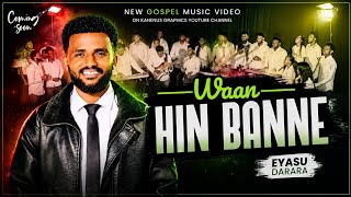 Eyasu Darara WAAN HIN BANNE New Gospel Oromo Music