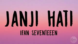 Janji Hati - Ifan Seventeen Lyrics