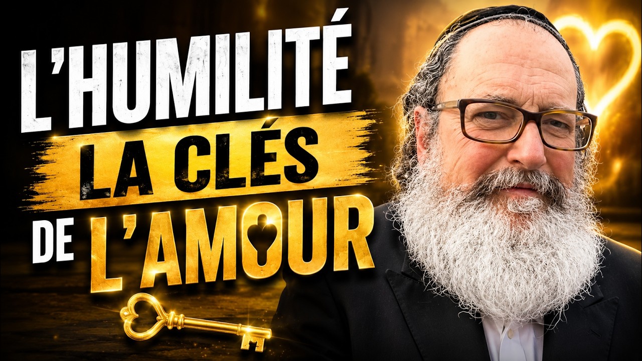 L'HUMILITE, LA CLES DE L'AMOUR - Rav Saadia Elhadad