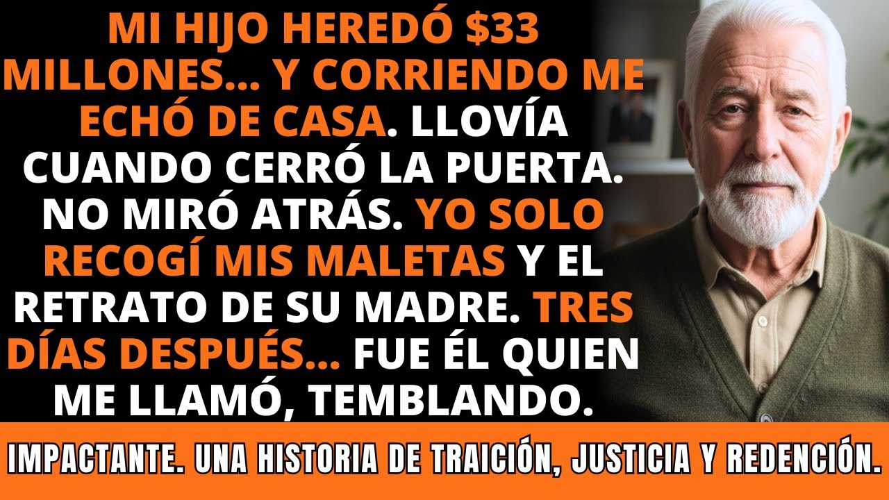 Mi Hijo Heredó $33M y Corriendo Me Echó de Casa. Días Después, Me Llamaba Desesperado… IMPACTANTE.