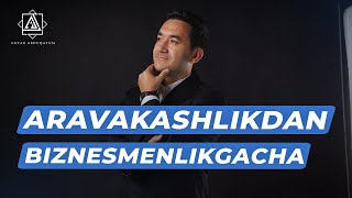 Aravakashlikdan biznesmenlikgacha | Anvar Abduqayum