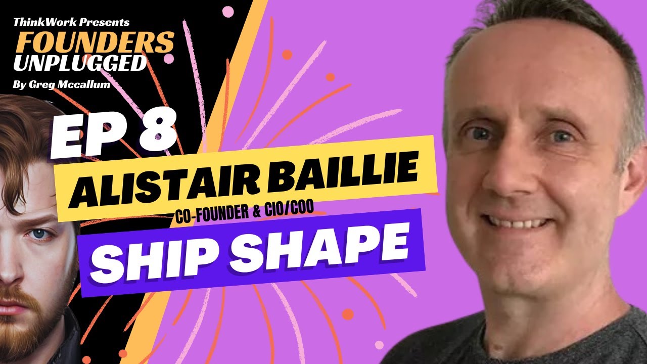 S1 E8 FOUNDERS UNPLUGGED Alistair Baillie Ship Shape YouTube