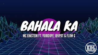 Video thumbnail of "BAHALA KA - MC EINSTEIN FT. YURIDOPE, JEKPOT & FLOW G (Lyrics)"