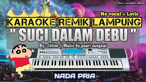 SUCI DALAM DEBU - KARAOKE REMIX LAMPUNG - NADA PRIA