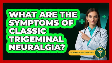 What Are The Symptoms Of Classic Trigeminal Neuralgia? - Pain Medicine Network