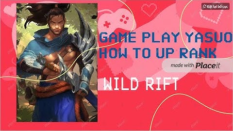 Wild Rift: Yasuo Game Play How To Play Up Rank - Cách Tôi Leo Rank Bằng Yasuo LMHT Tốc Chiến