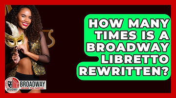 How Many Times Is A Broadway Libretto Rewritten? - Broadway Behind The Curtain