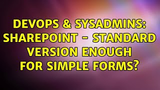 DevOps & SysAdmins: SharePoint - standard version enough for simple forms? (2 Solutions!!)