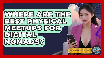 Where Are The Best Physical Meetups For Digital Nomads? - Digital Nomad Success Guide