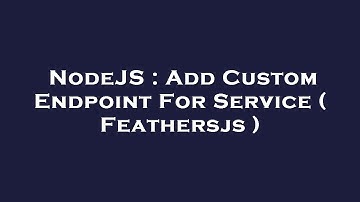 NodeJS : Add Custom Endpoint For Service ( Feathersjs )