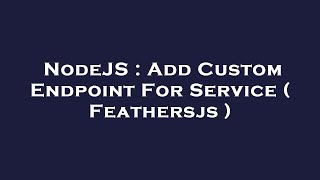 Famous NodeJS : Add Custom Endpoint For Service ( Feathersjs ) Profile