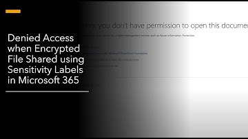 Denied Access when Encrypted File Shared using Sensitivity Labels in Microsoft 365