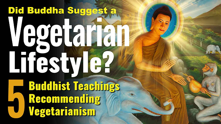 Did Buddha Suggest a Vegetarian Lifestyle? 5 Buddhist Teachings Recommending Vegetarianism.