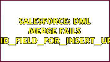Salesforce: DML Merge Fails INVALID_FIELD_FOR_INSERT_UPDATE (2 Solutions!!)