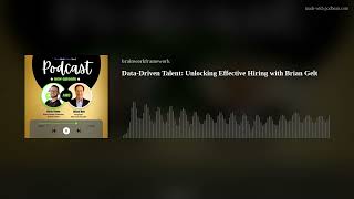 Data-Driven Talent: Unlocking Effective Hiring with Brian Gelt