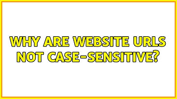 Why are website URLs not case-sensitive? (3 Solutions!!)